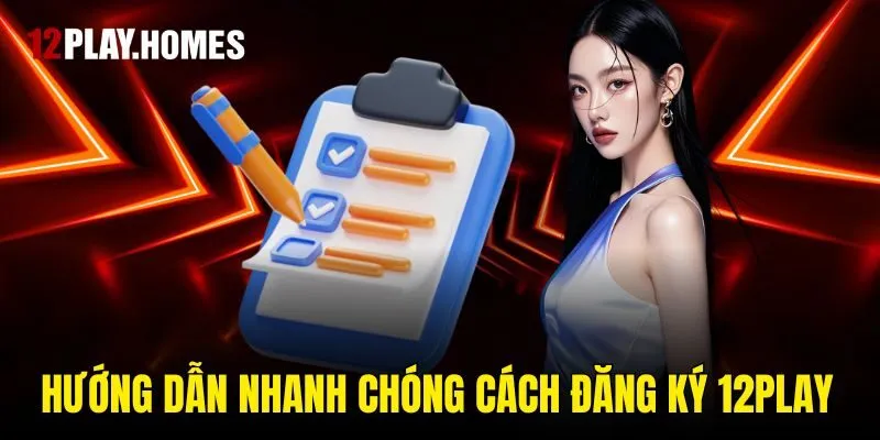 Hướng dẫn nhanh chóng cách đăng ký 12play