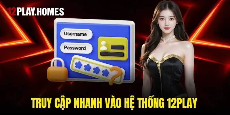 Truy cập nhanh vào hệ thống 12play